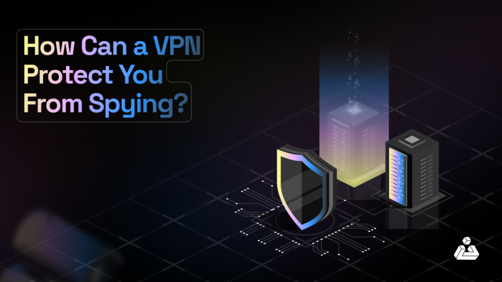 How Can a VPN Protect You From Spying