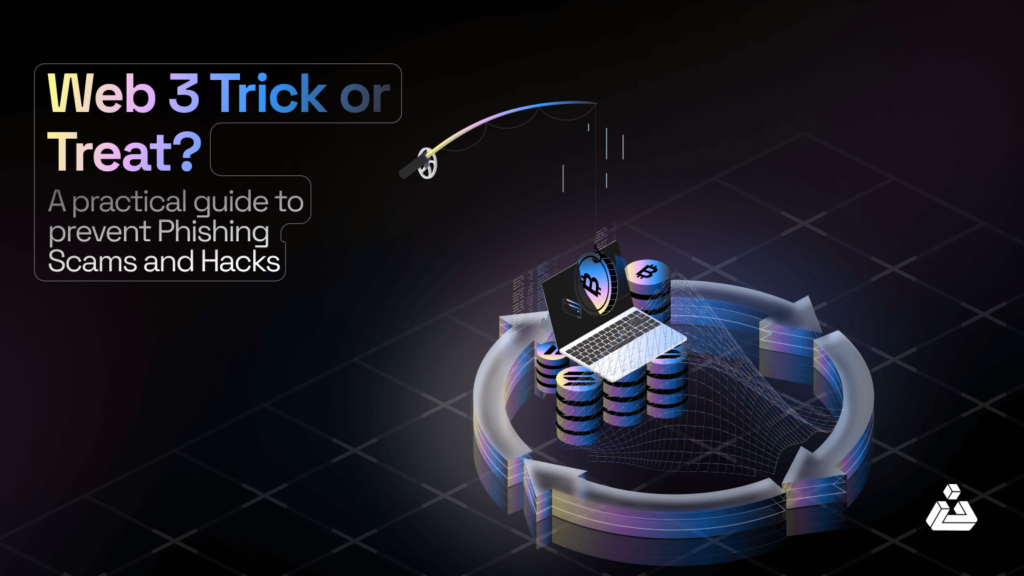 Web 3 Trick or Treat A practical guide to prevent Phishing Scams and Hacks