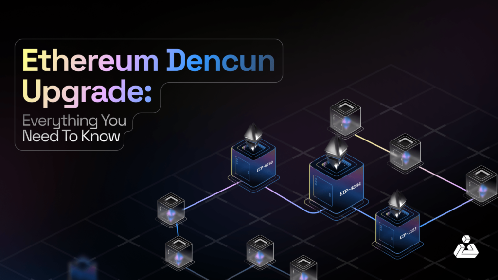 Ethereum Dencun Upgrade Everything You Need To Know