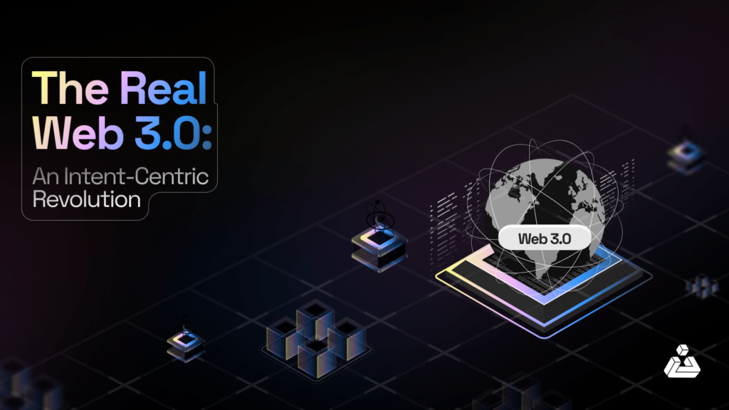 The Real Web 3.0 An Intent-Centric Revolution