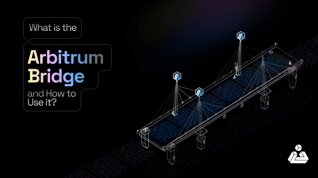 What is the Arbitrum Bridge and How to Use it?