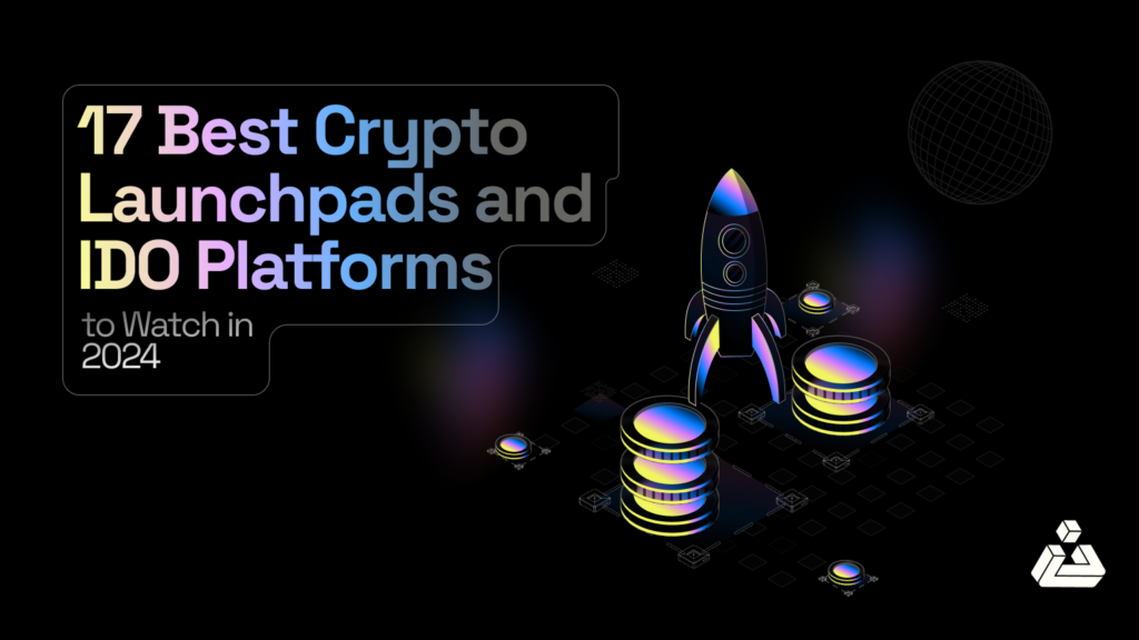 17 Best Crypto Launchpads and IDO Platforms to Watch in 2024