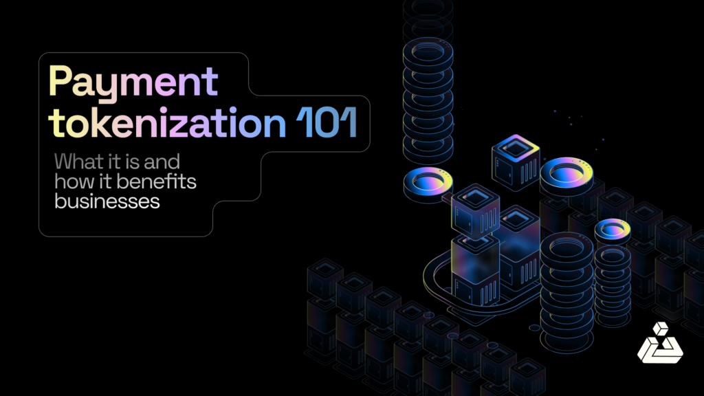 Payment Tokenization 101 What It Is and How It Benefits Businesses