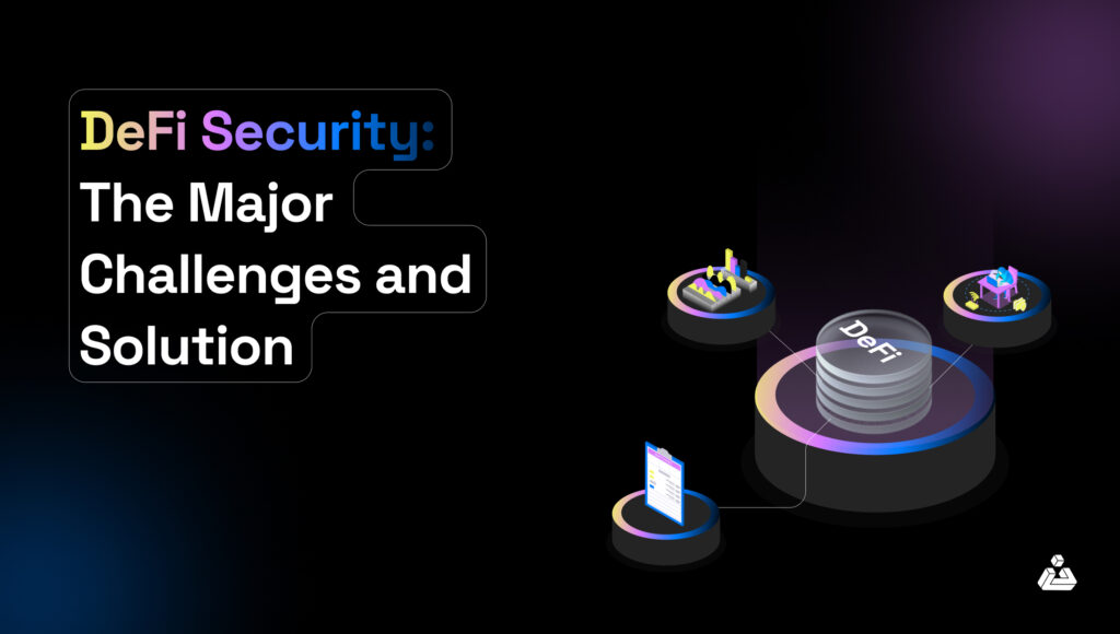 DeFi Security The Major Challenges and Solution