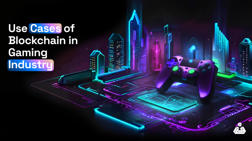 Use Cases of Blockchain in Gaming Industry